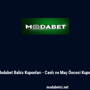 Modabet Bahis Kuponları - Canlı ve Ma&ccedil; &Ouml;ncesi Kupon