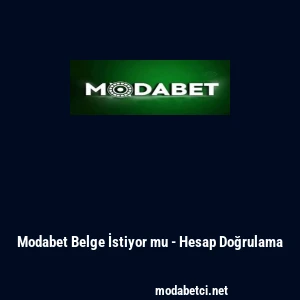 Modabet Belge İstiyor mu - Hesap Doğrulama