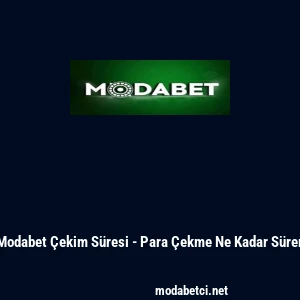 Modabet &Ccedil;ekim S&uuml;resi - Para &Ccedil;ekme Ne Kadar S&uuml;rer