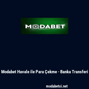 Modabet Havale ile Para &Ccedil;ekme - Banka Transferi