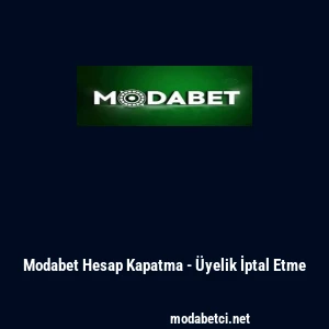 Modabet Hesap Kapatma - &Uuml;yelik İptal Etme