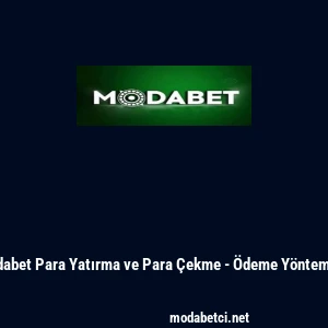 Modabet Para Yatırma ve Para &Ccedil;ekme - &Ouml;deme Y&ouml;ntemleri